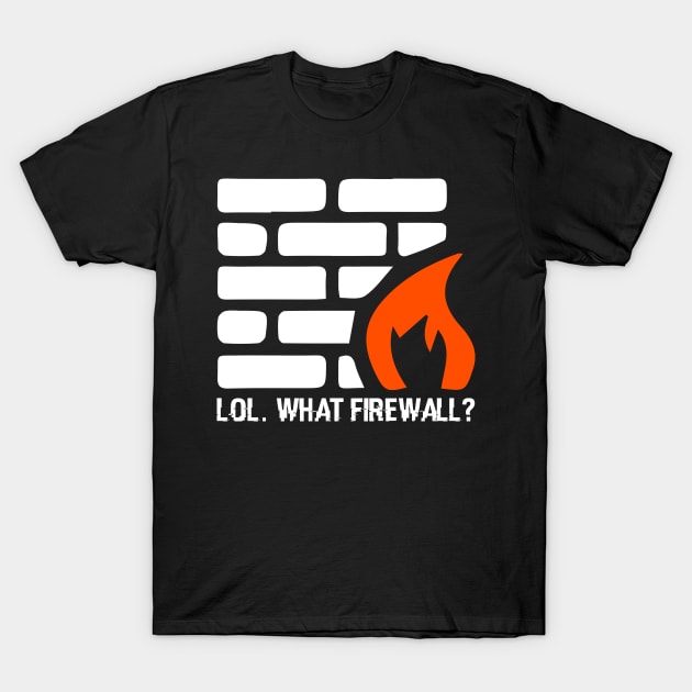 Lol. What Firewall? - Hacking Programmer Security Hacker T-Shirt by sBag-Designs